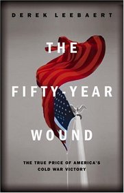 The Fifty Year Wound: The True Price of America's Cold War Victory