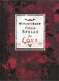 Witch's Brew: Good Spells for Love