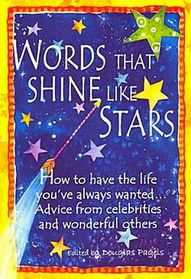 Words That Shine Like Stars:  How to Have the Life You've Always Wanted: Advice from Celebrities and Wonderful Others