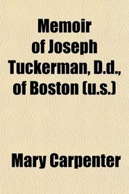 Memoir of Joseph Tuckerman, D.d., of Boston (u.s.)
