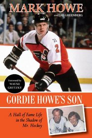 Gordie Howe's Son: A Hall of Fame Life in the Shadow of Mr. Hockey