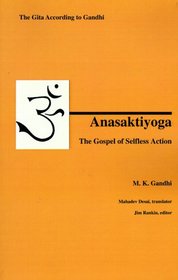 Anasaktiyoga: The Gospel of Selfless Action : The Gita According to Gandhi