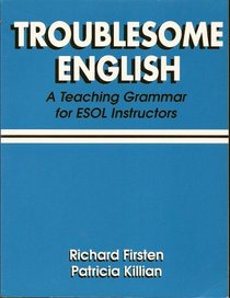 Troublesome English: A Teaching Grammer for ESOL Instructors (Workbook)