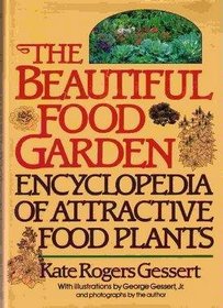The Beautiful Food Garden: Encyclopedia of Attractive Food Plants