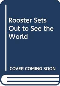 Rooster Sets Out to See the World