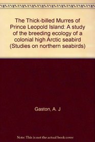 The thick-billed murres of Prince Leopold Island: A study of the breeding ecology of a colonial high arctic seabird (Monograph series / Canadian Wildlife Service)