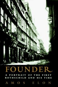 Founder : A Portrait of the First Rothschild and His Time
