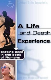 A Life and Death Experience: Getting Deep in the Book of Romans (Truthquest Student Commentaries)
