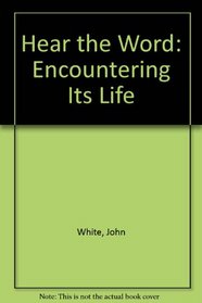 Hear the Word: Encountering Its Life