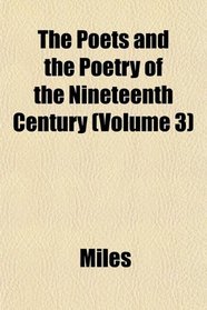 The Poets and the Poetry of the Nineteenth Century (Volume 3)