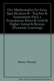 OCR Mathematics for GCSE Specification B: Teacher and Assessment, Foundation Silver and Gold and Higher Initial and Bronze Pack 2