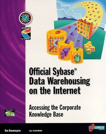 Official Sybase Data Warehousing on the Internet: Accessing the Corporate Knowledge Base (How to Guides)