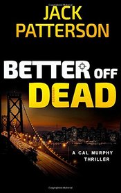 Better Off Dead (A Cal Murphy Thriller) (Volume 3)
