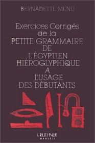 Exercices Corriges De La Petite Grammaire De L'egyptien Hieroglyphique a L'usage Des Debutants