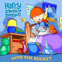 Harry and His Bucket Full of Dinosaurs: Into the Bucket