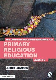 The Complete Multifaith Resource for Primary Religious Education: Ages 4-7