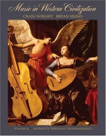 Music in Western Civilization, Volume A: Antiquity through the Renaissance