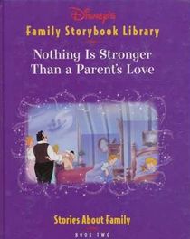Disney's Family Storybook Library Nothing Is Stronger Than a Parent's Love (Book Two)