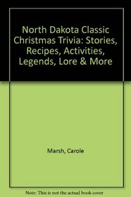 North Dakota Classic Christmas Trivia: Stories, Recipes, Activities, Legends, Lore  More