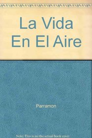 LA Vida En El Aire/Life in the Air (Spanish Edition)