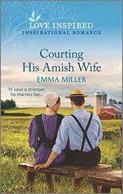 Courting His Amish Wife (Love Inspired, No 1369)