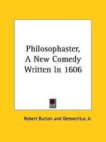 Philosophaster, A New Comedy Written In 1606