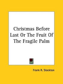 Christmas Before Last Or The Fruit Of The Fragile Palm