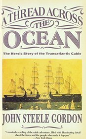 A Thread Across the Ocean: The Heroic Story of the Transatlantic Cable