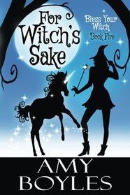 For Witch's Sake (Bless Your Witch) (Volume 5)