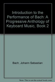 Introduction to the Performance of Bach: A Progressive Anthology of Keyboard Music, Book 2
