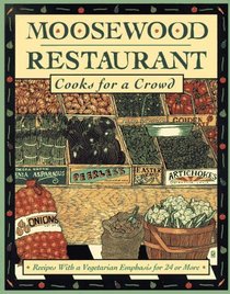 Moosewood Restaurant Cooks for a Crowd : Recipes with a Vegetarian Emphasis for 24 or More