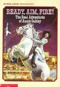 Ready, Aim, Fire!: The Real Adventures of Annie Oakley (Scholastic Biography)
