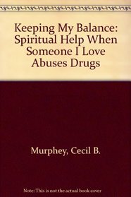 Keeping My Balance: Spiritual Help When Someone I Love Abuses Drugs