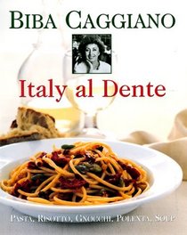 Italy Al Dente : Pasta, Risotto, Gnocchi, Polenta, Soup