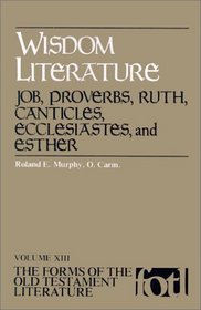 The Wisdom Literature: Job, Proverbs, Ruth, Canticles, Ecclesiastes, and Esther (The Forms of the Old Testament Literature, V. 13)