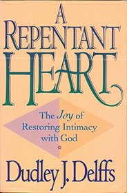 A Repentant Heart: The Joy of Restoring Intimacy With God