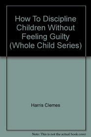 How to discipline children without feeling guilty (Enrich good idea books)