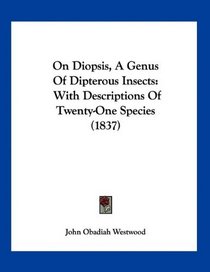 On Diopsis, A Genus Of Dipterous Insects: With Descriptions Of Twenty-One Species (1837)
