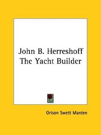 John B. Herreshoff: The Yacht Builder