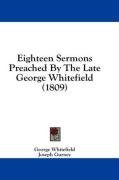 Eighteen Sermons Preached By The Late George Whitefield (1809)