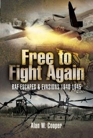 FREE TO FIGHT AGAIN: RAF Escapes and Evasions 1940-1945