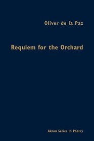 Requiem for the Orchard (Akron Series in Poetry)