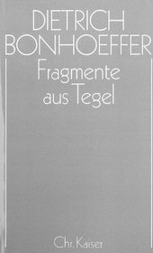 Fragmente aus Tegel (Dietrich Bonhoeffer Werke) (German Edition)