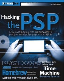Hacking the PSP: Cool Hacks, Mods, and Customizations for the Sony Playstation Portable (ExtremeTech)