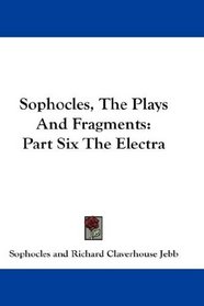 Sophocles, The Plays And Fragments: Part Six The Electra