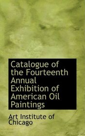 Catalogue of the Fourteenth Annual Exhibition of American Oil Paintings