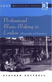 Professional Music-Making in London: Ethnography and Experience (Soas Musicology Series)