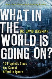 What In the World Is Going On?: 10 Prophetic Clues You Cannot Afford to Ignore