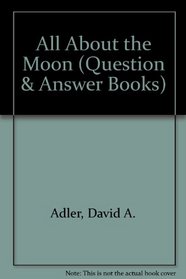 All About the Moon (Question and Answer Book)