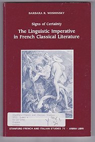 Signs of Certainty: The Linguistic Imperative in French Classical Literature (Stanford French and Italian Studies)